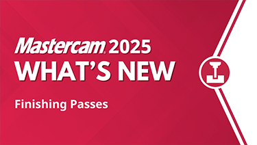 Mastercam 2025 What's New Finishing Passes